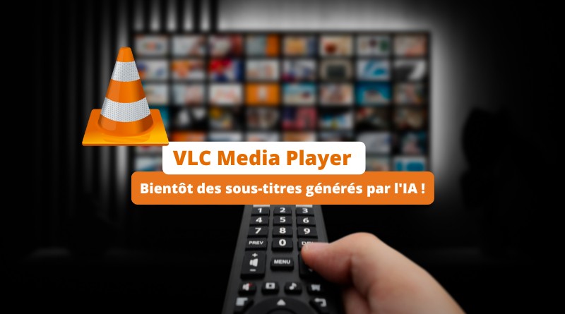 VLC va s'améliorer avec des sous-titres générés par l'IA !